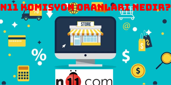N11 Komisyon Oranları Nedir?